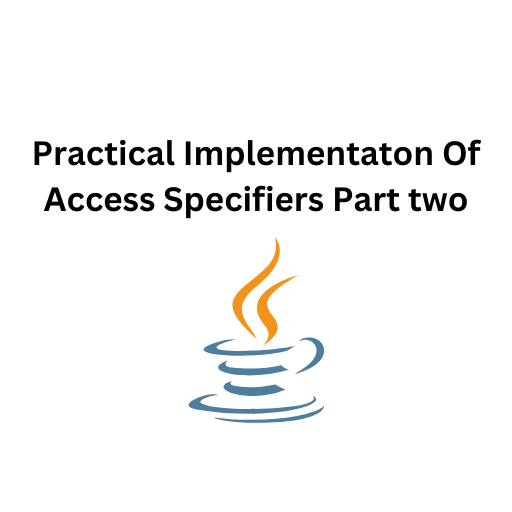 89.Practical Implementaton Of Access Specifiers Part Two